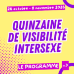Fond jaune, avec un rond violet en haut à droite, et un autre rond violet en bas à droite. Texte : Du 26 octobre au 8 novembre 2026, Quinzaine de visibilité intersexe : le programme.